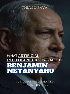 cover image of What Artificial Intelligence Knows About Benjamin Netanyahu